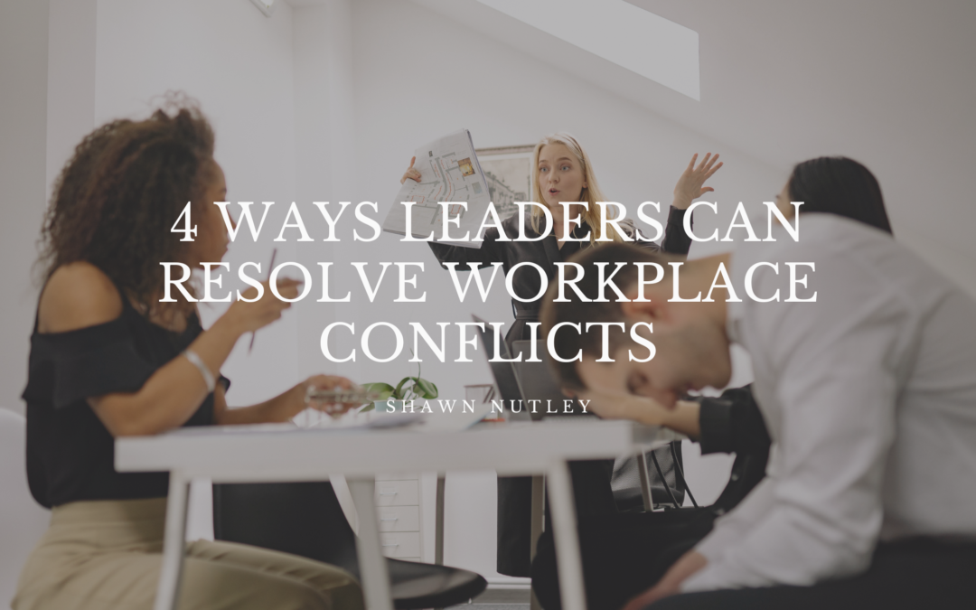 4 Ways Leaders Can Resolve Workplace Conflicts