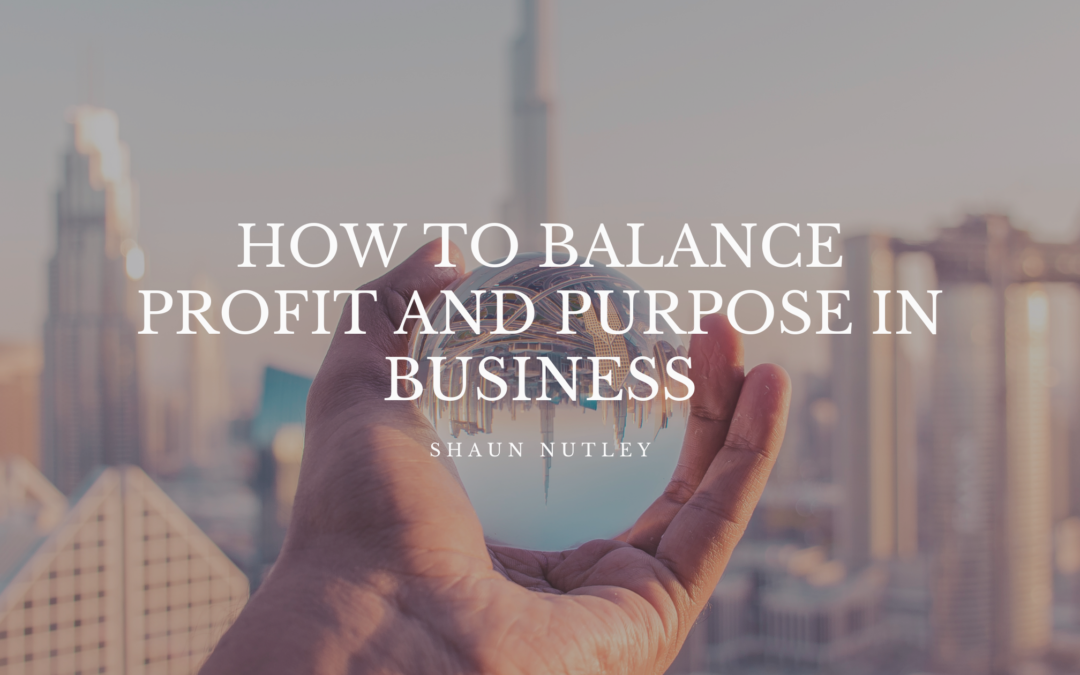 How To Balance Profit And Purpose In Business