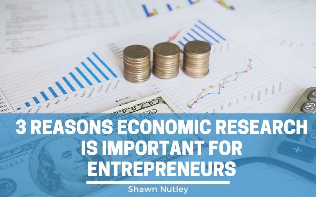 3 Reasons Economic Research Is Important for Entrepreneurs