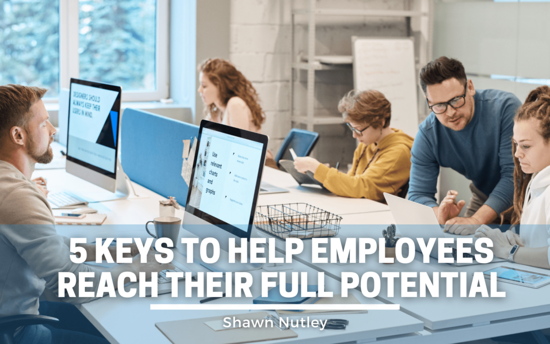 5 Keys to Help Employees Reach Their Full Potential