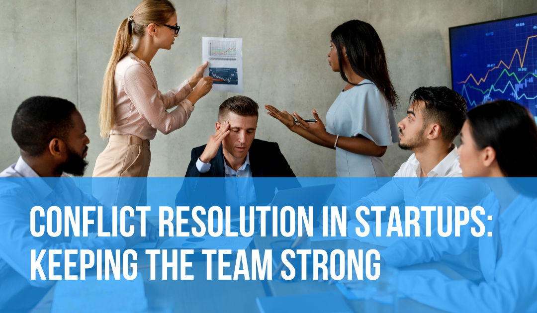 Conflict Resolution in Startups: Keeping the Team Strong