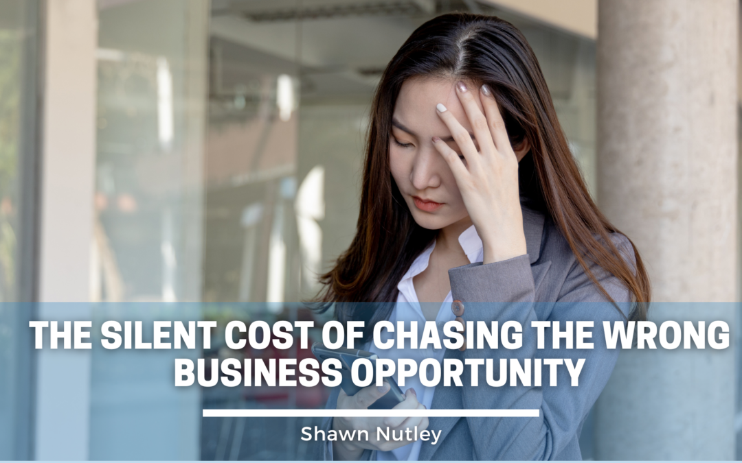 The Silent Cost of Chasing the Wrong Business Opportunity