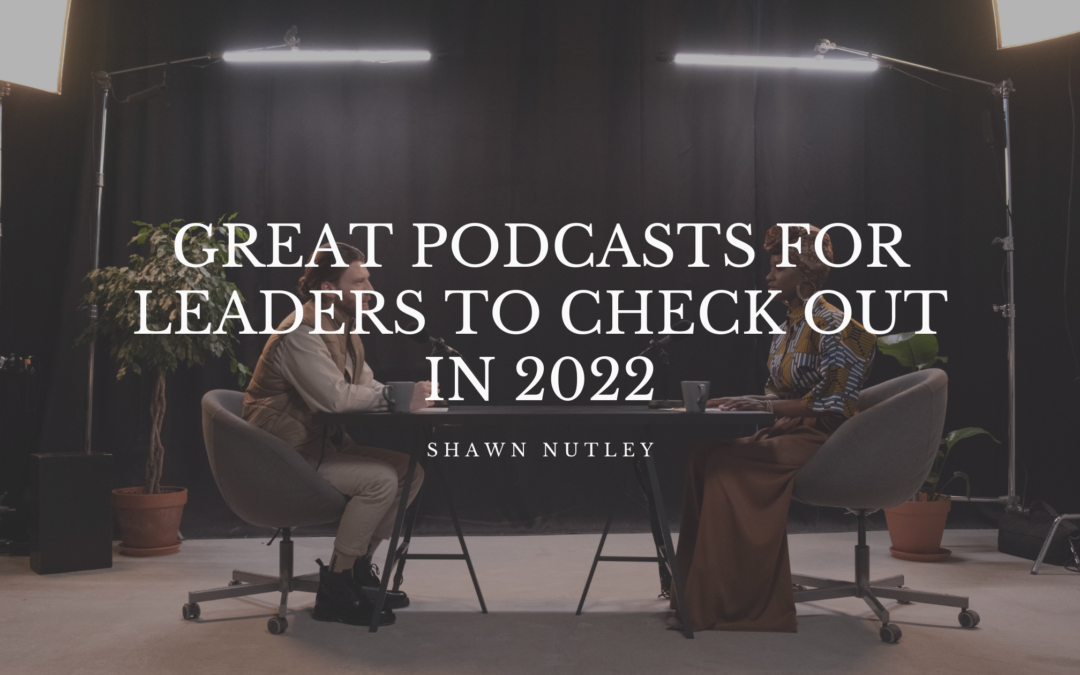 Great Podcasts For Leaders To Check Out In 2022