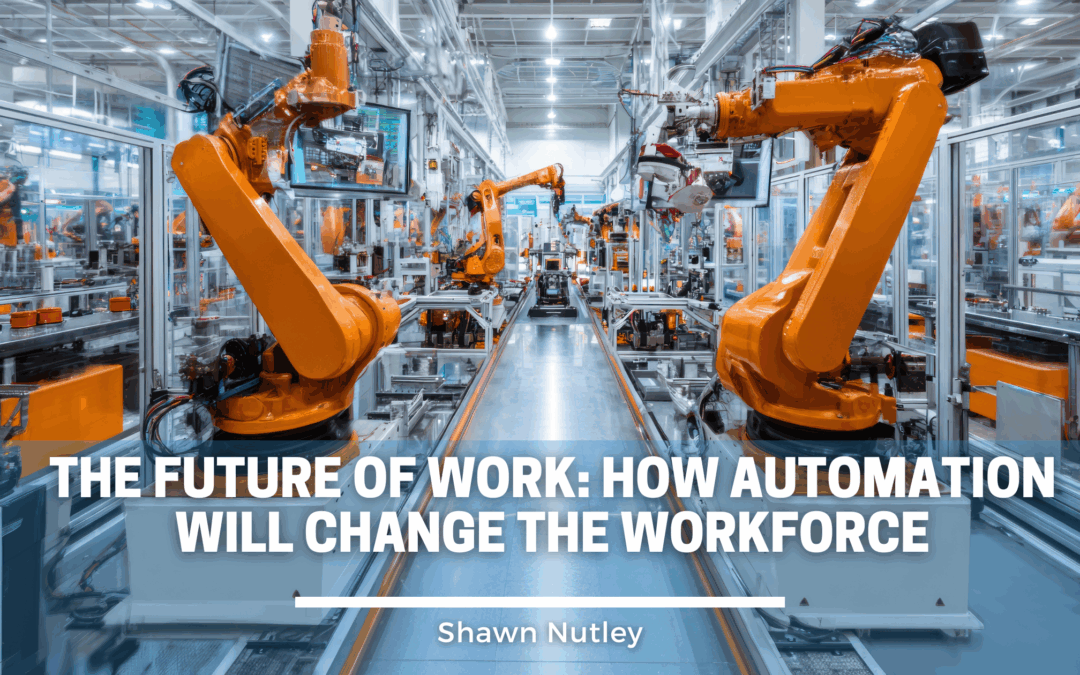 The Future of Work: How Automation Will Change the Workforce