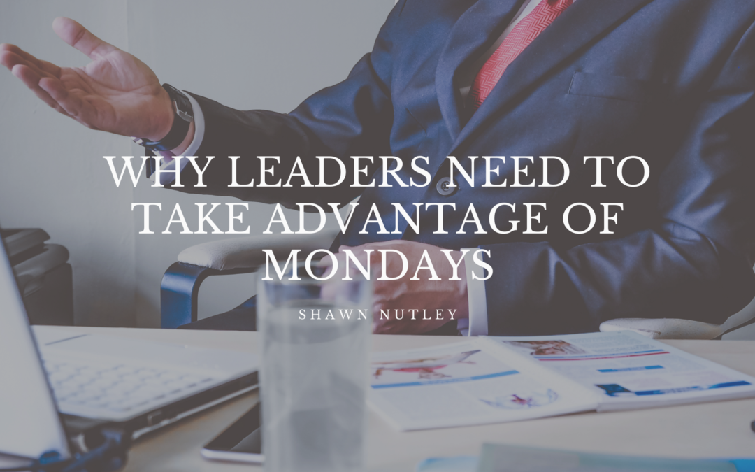 Why Leaders Need To Take Advantage of Mondays